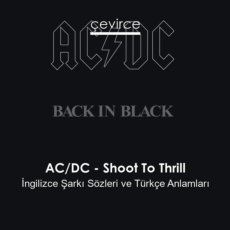 AC/DC – Shoot To Thrill İngilizce Şarkı Sözleri Türkçe Anlamları