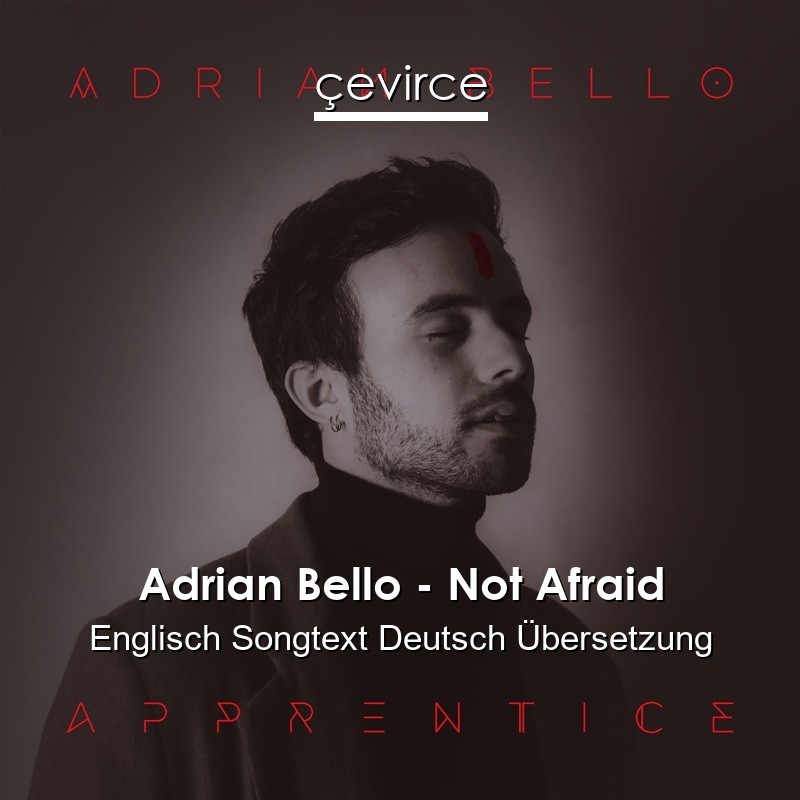 Adrian Bello – Not Afraid Englisch Songtext Deutsch Übersetzung