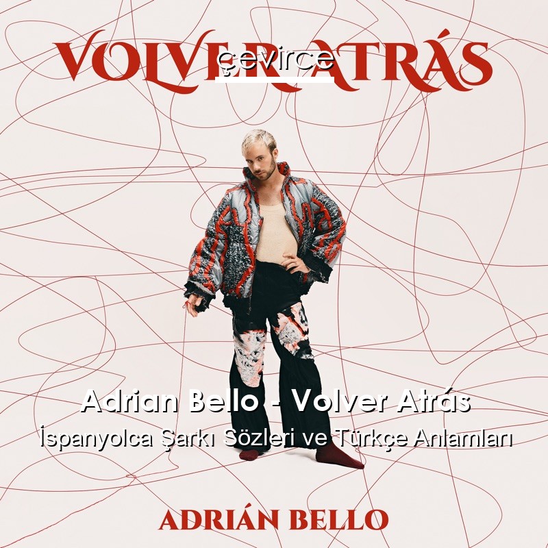 Adrian Bello – Volver Atrás İspanyolca Şarkı Sözleri Türkçe Anlamları