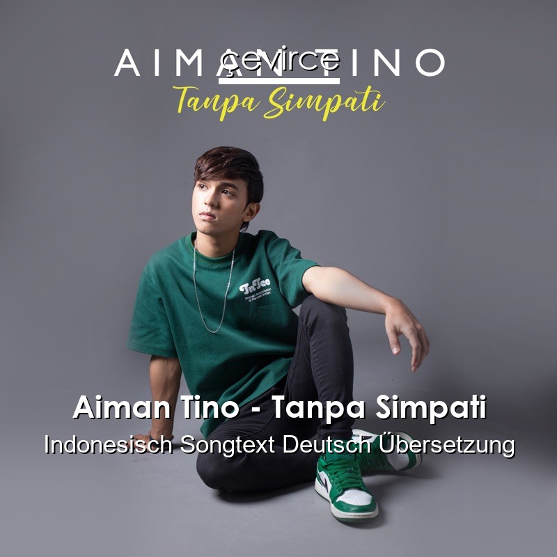 Aiman Tino – Tanpa Simpati Indonesisch Songtext Deutsch Übersetzung