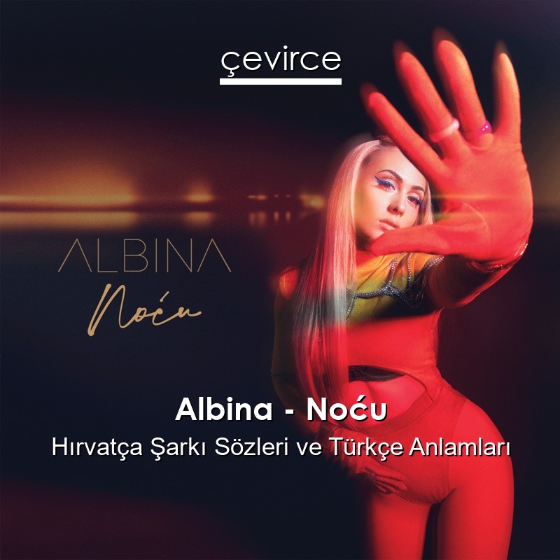 Albina – Noću Hırvatça Şarkı Sözleri Türkçe Anlamları