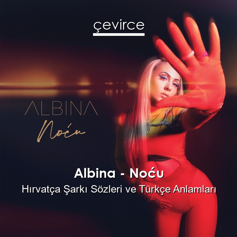 Albina – Noću Hırvatça Şarkı Sözleri Türkçe Anlamları