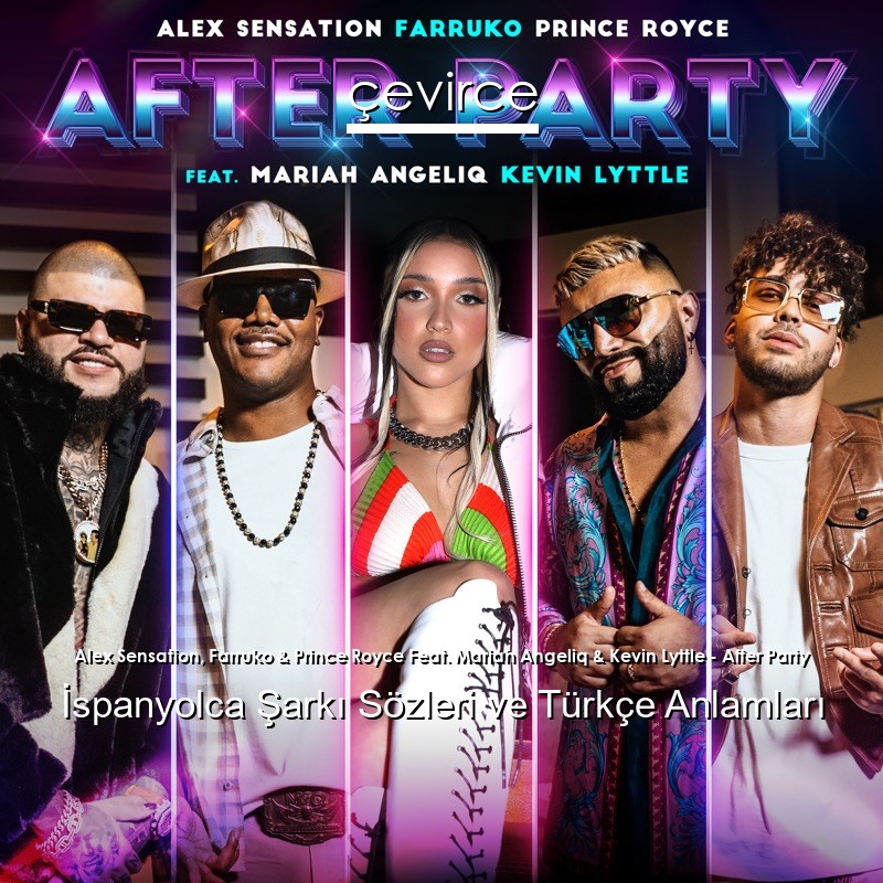 Alex Sensation, Farruko & Prince Royce Feat. Mariah Angeliq & Kevin Lyttle – After Party İspanyolca Şarkı Sözleri Türkçe Anlamları