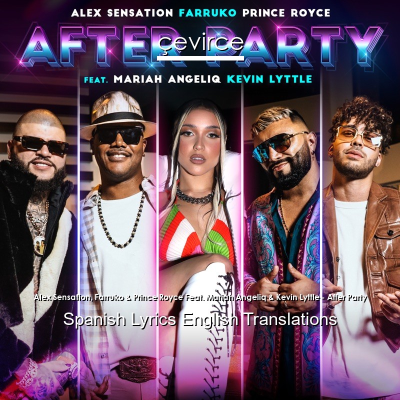 Alex Sensation, Farruko & Prince Royce Feat. Mariah Angeliq & Kevin Lyttle – After Party Spanish Lyrics English Translations