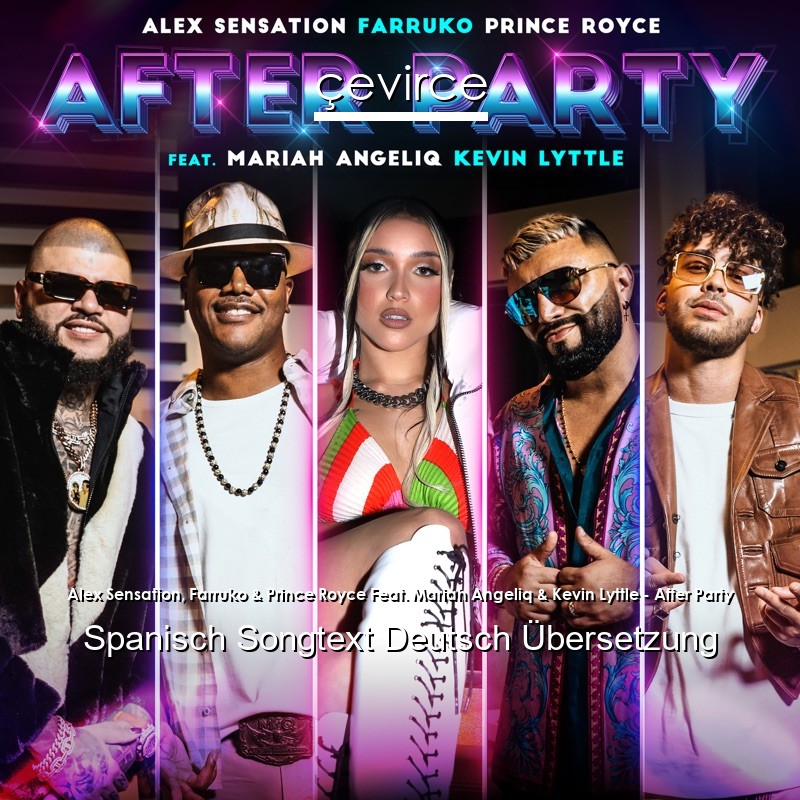 Alex Sensation, Farruko & Prince Royce Feat. Mariah Angeliq & Kevin Lyttle – After Party Spanisch Songtext Deutsch Übersetzung