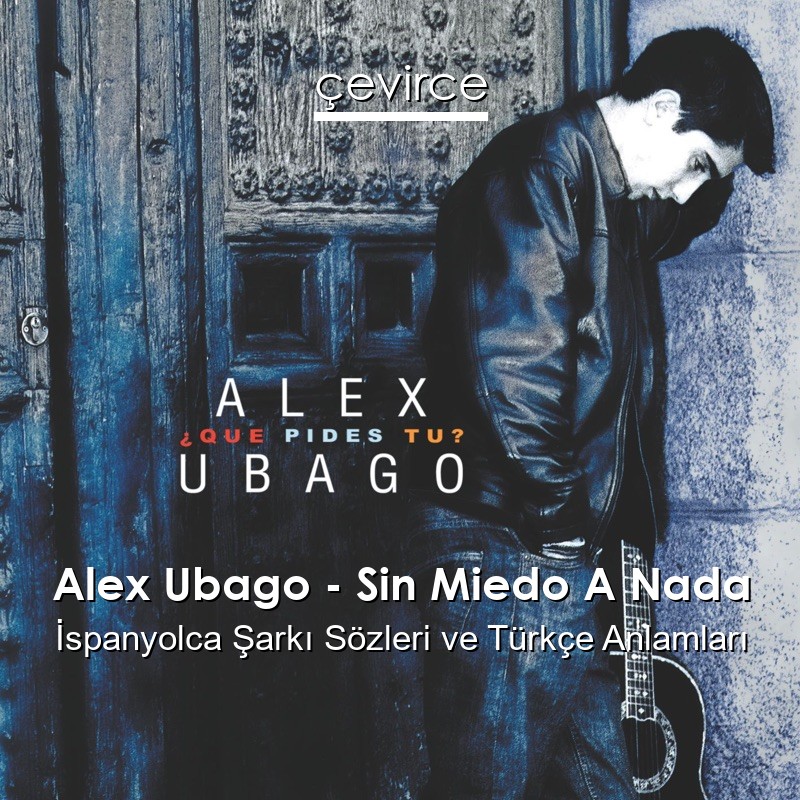 Alex Ubago – Sin Miedo A Nada İspanyolca Şarkı Sözleri Türkçe Anlamları