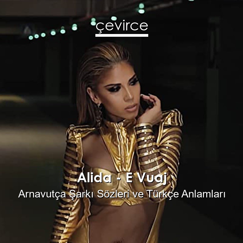 Alida – E Vuaj Arnavutça Şarkı Sözleri Türkçe Anlamları