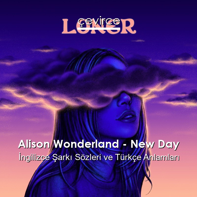 Alison Wonderland – New Day İngilizce Şarkı Sözleri Türkçe Anlamları