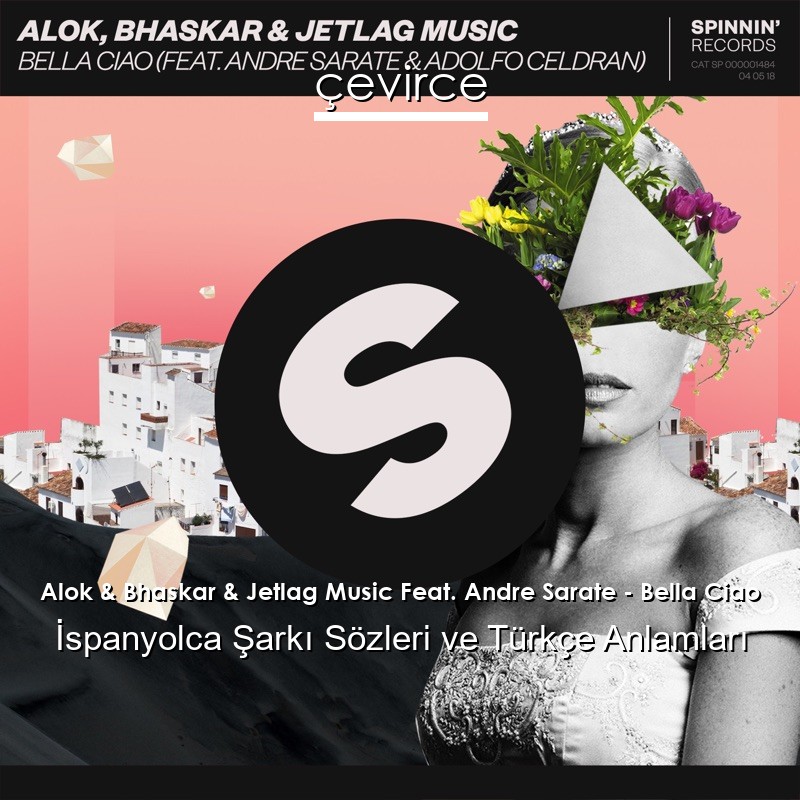Alok & Bhaskar & Jetlag Music Feat. Andre Sarate – Bella Ciao İspanyolca Şarkı Sözleri Türkçe Anlamları