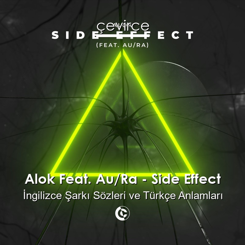 Alok Feat. Au/Ra – Side Effect İngilizce Şarkı Sözleri Türkçe Anlamları
