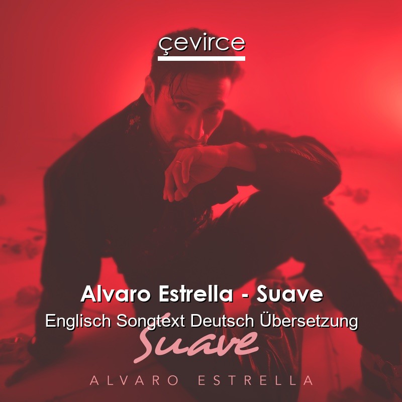 Alvaro Estrella – Suave Englisch Songtext Deutsch Übersetzung