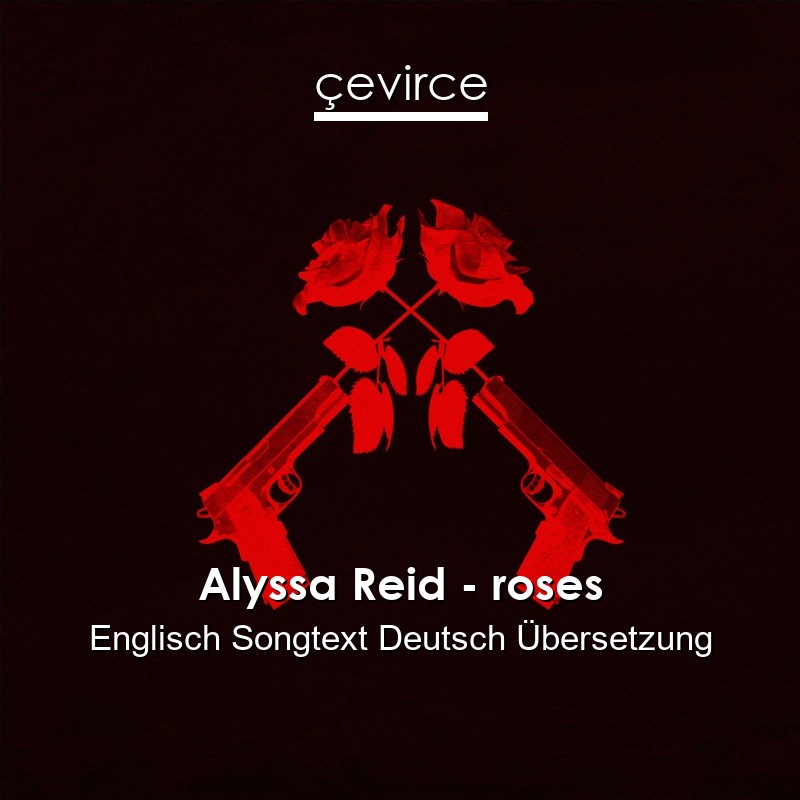 Alyssa Reid – roses Englisch Songtext Deutsch Übersetzung