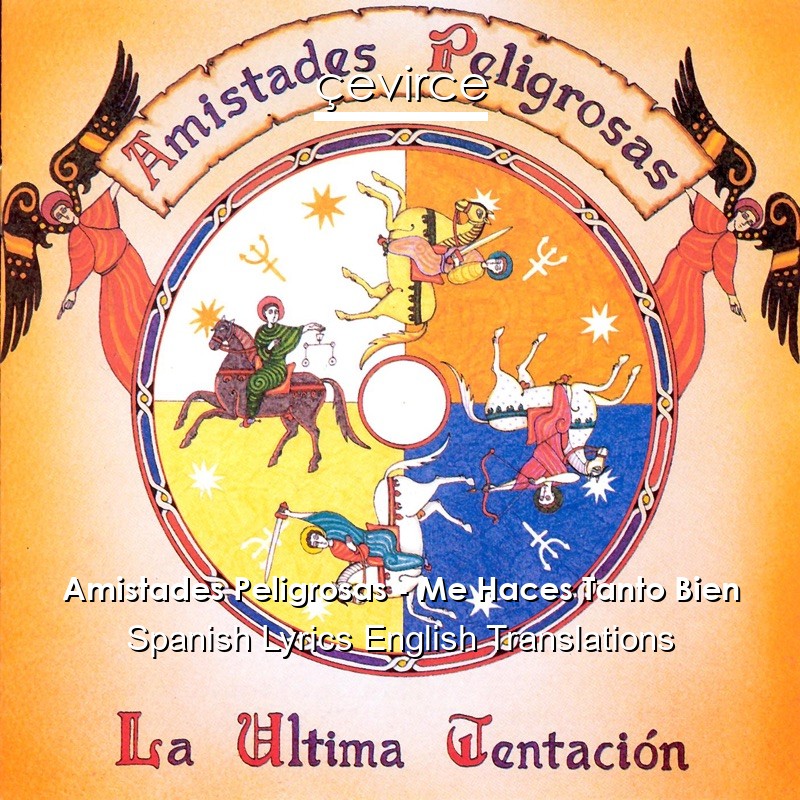Amistades Peligrosas – Me Haces Tanto Bien Spanish Lyrics English Translations