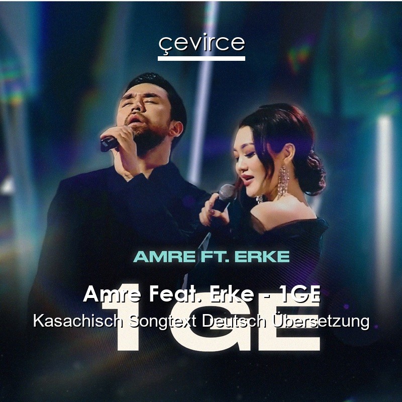 Amre Feat. Erke – 1GE Kasachisch Songtext Deutsch Übersetzung