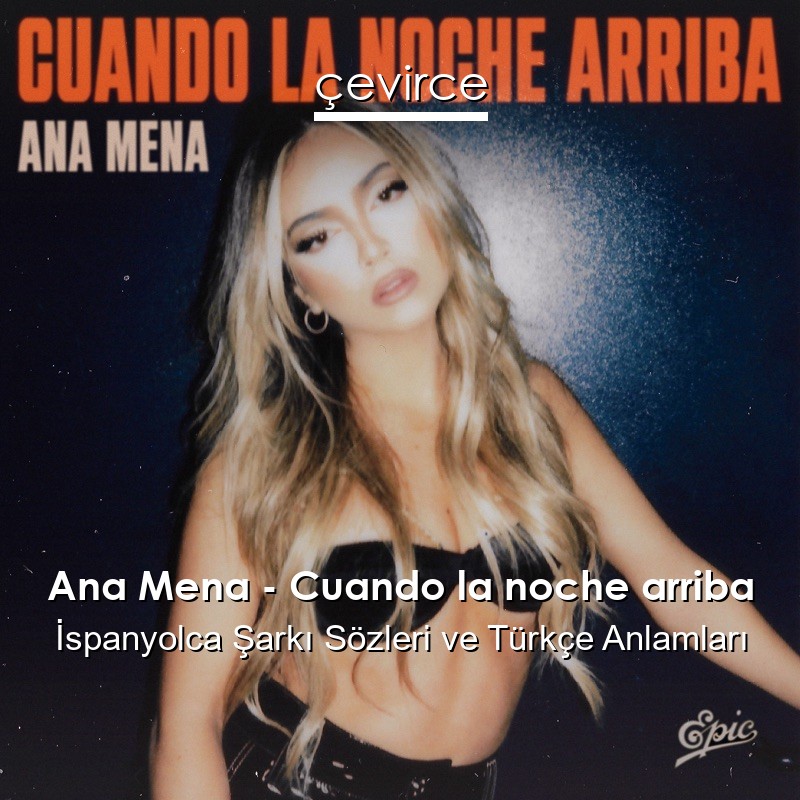 Ana Mena – Cuando la noche arriba İspanyolca Şarkı Sözleri Türkçe Anlamları