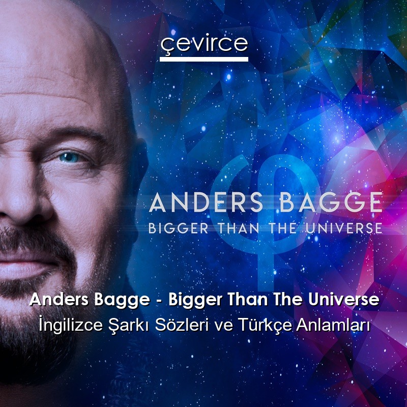 Anders Bagge – Bigger Than The Universe İngilizce Şarkı Sözleri Türkçe Anlamları