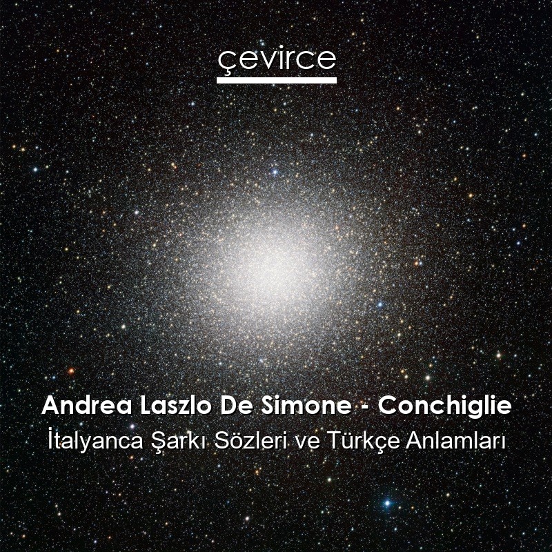 Andrea Laszlo De Simone – Conchiglie İtalyanca Şarkı Sözleri Türkçe Anlamları
