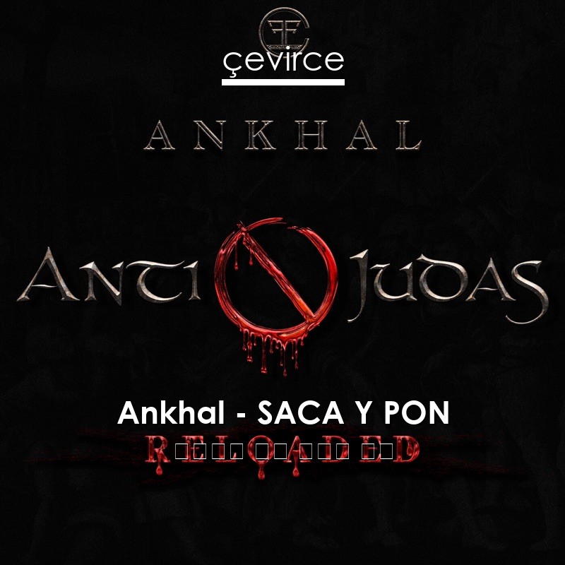 Ankhal – SACA Y PON 西班牙語 歌詞 中國人 翻譯