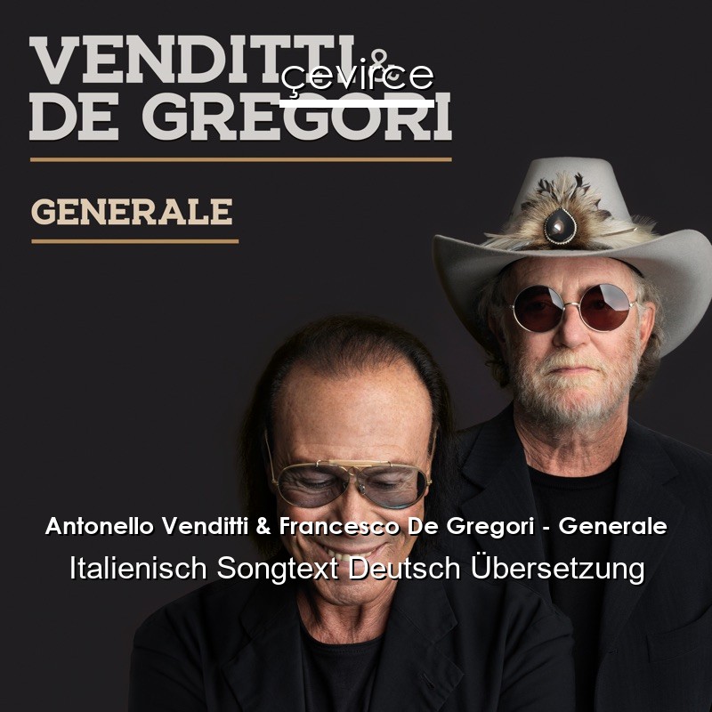 Antonello Venditti & Francesco De Gregori – Generale Italienisch Songtext Deutsch Übersetzung