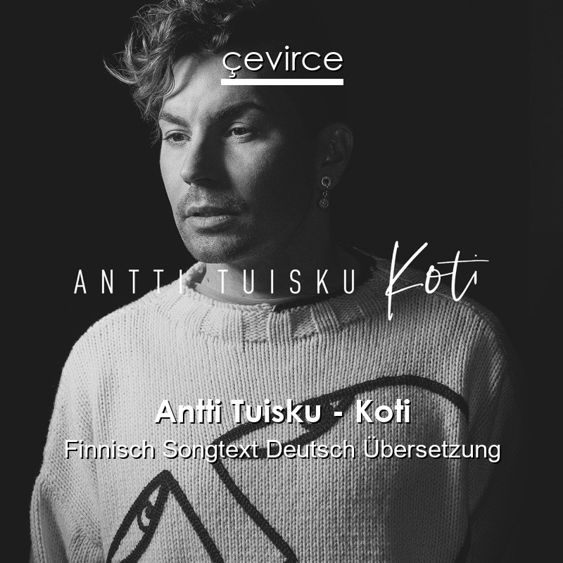 Antti Tuisku – Koti Finnisch Songtext Deutsch Übersetzung