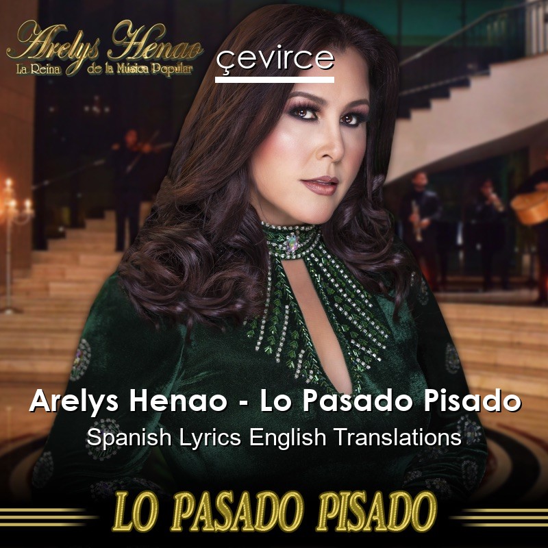 Arelys Henao – Lo Pasado Pisado Spanish Lyrics English Translations