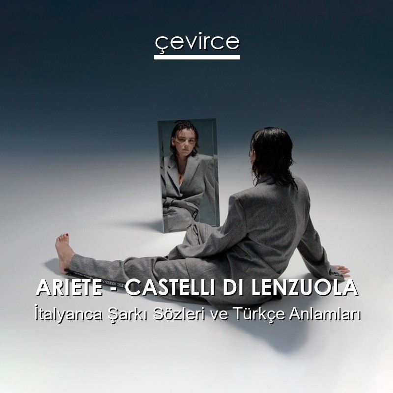 ARIETE – CASTELLI DI LENZUOLA İtalyanca Şarkı Sözleri Türkçe Anlamları