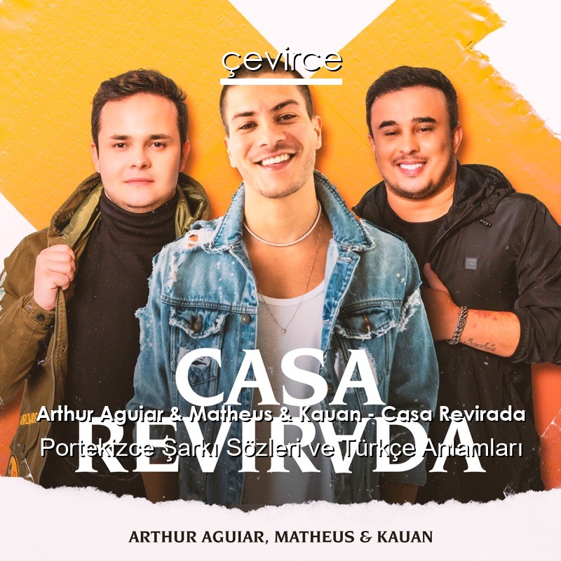 Arthur Aguiar & Matheus & Kauan – Casa Revirada Portekizce Şarkı Sözleri Türkçe Anlamları