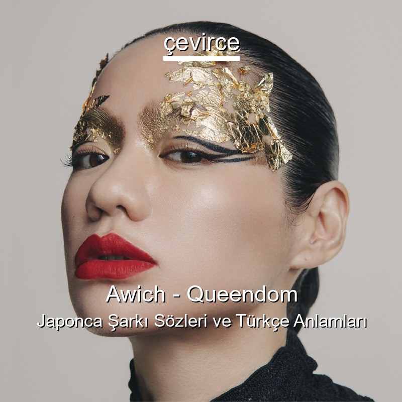 Awich – Queendom Japonca Şarkı Sözleri Türkçe Anlamları