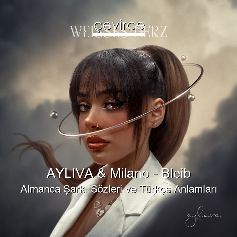 AYLIVA & Milano – Bleib Almanca Şarkı Sözleri Türkçe Anlamları