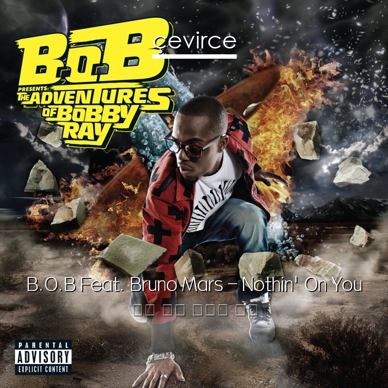 B.O.B Feat. Bruno Mars – Nothin’ On You 英語 歌詞 中國人 翻譯