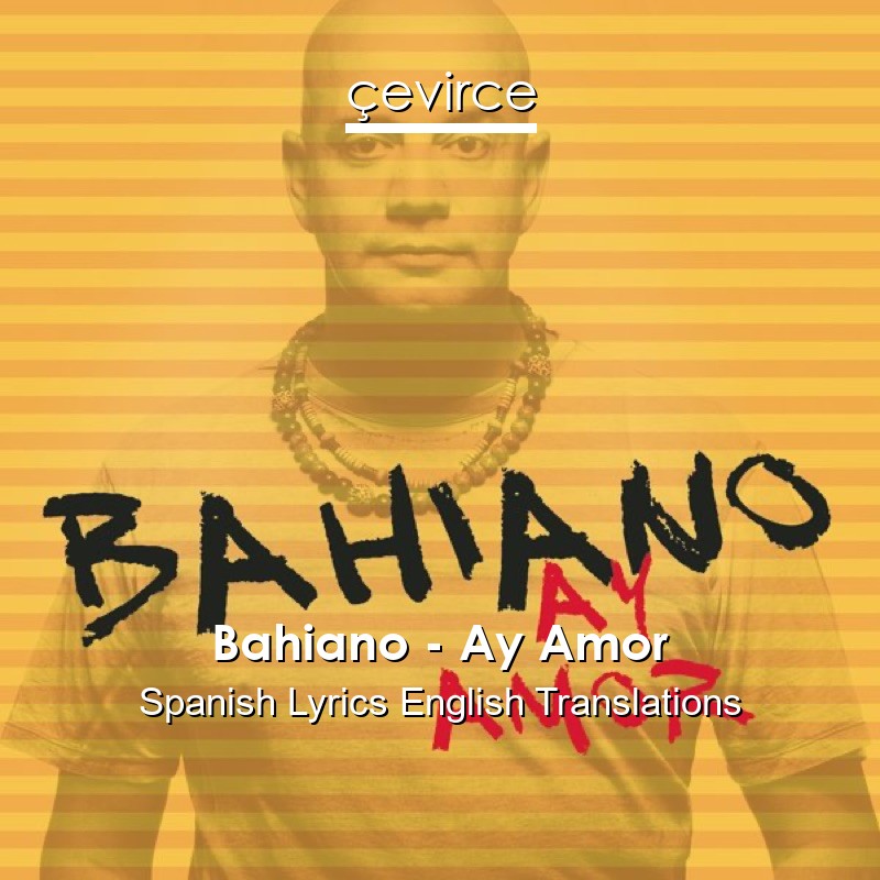 Bahiano – Ay Amor Spanish Lyrics English Translations