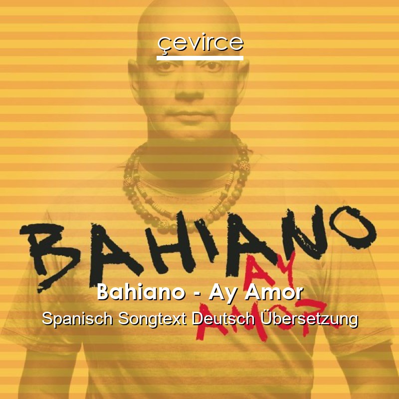 Bahiano – Ay Amor Spanisch Songtext Deutsch Übersetzung