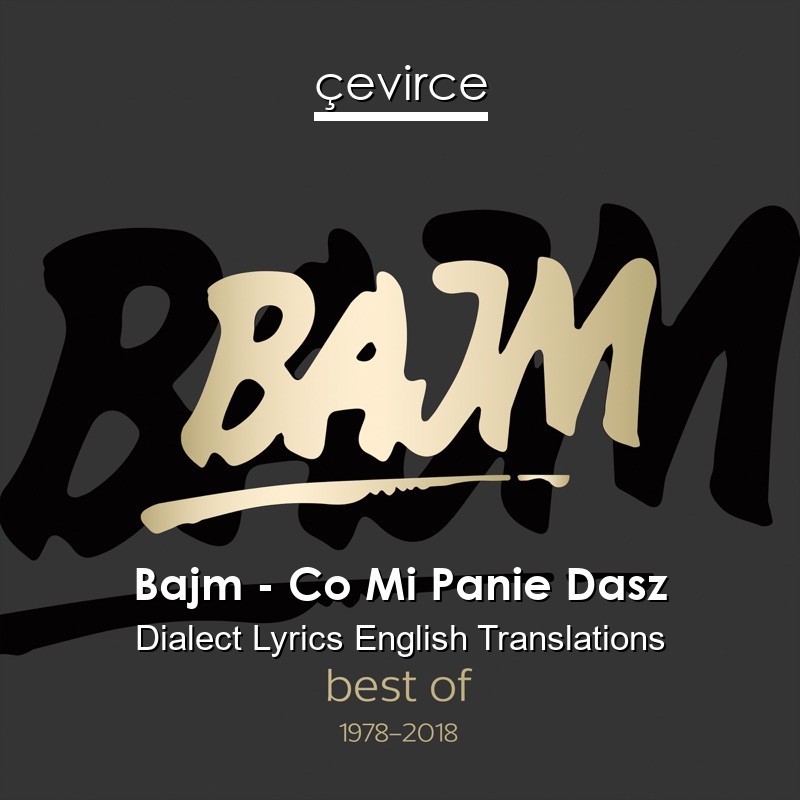 Bajm – Co Mi Panie Dasz Dialect Lyrics English Translations