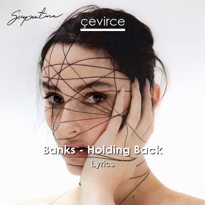 Banks – Holding Back Lyrics