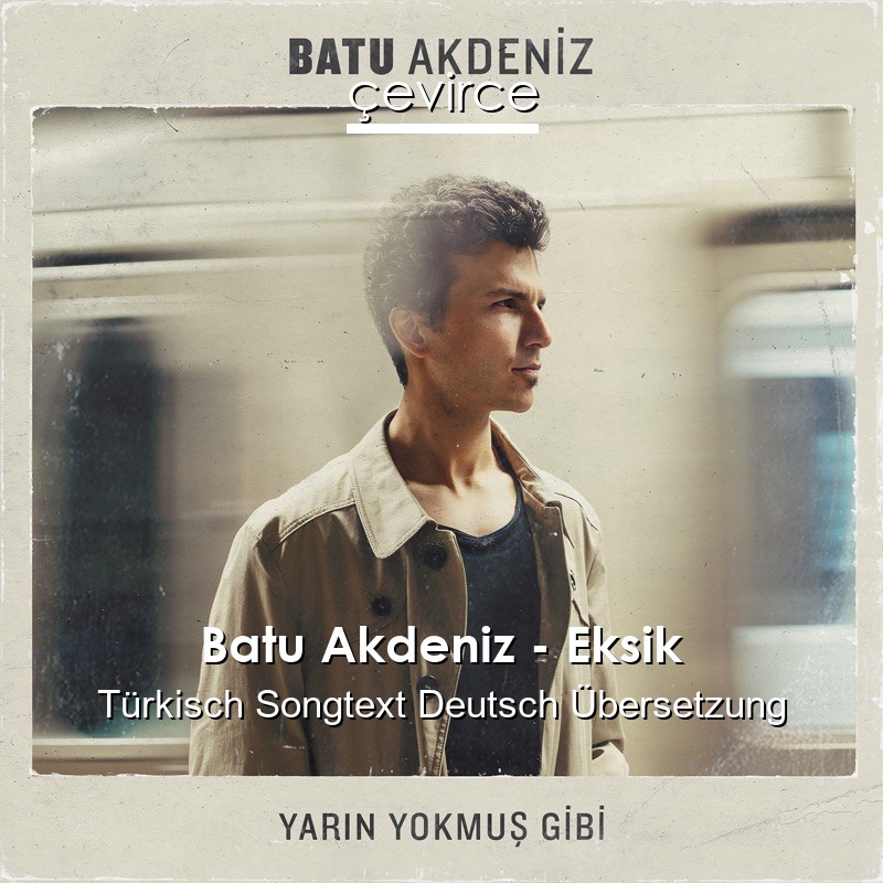 Batu Akdeniz – Eksik Türkisch Songtext Deutsch Übersetzung