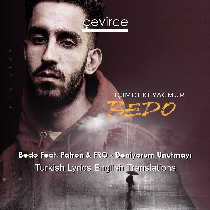 Bedo Feat. Patron & FRO – Deniyorum Unutmayı Turkish Lyrics English Translations