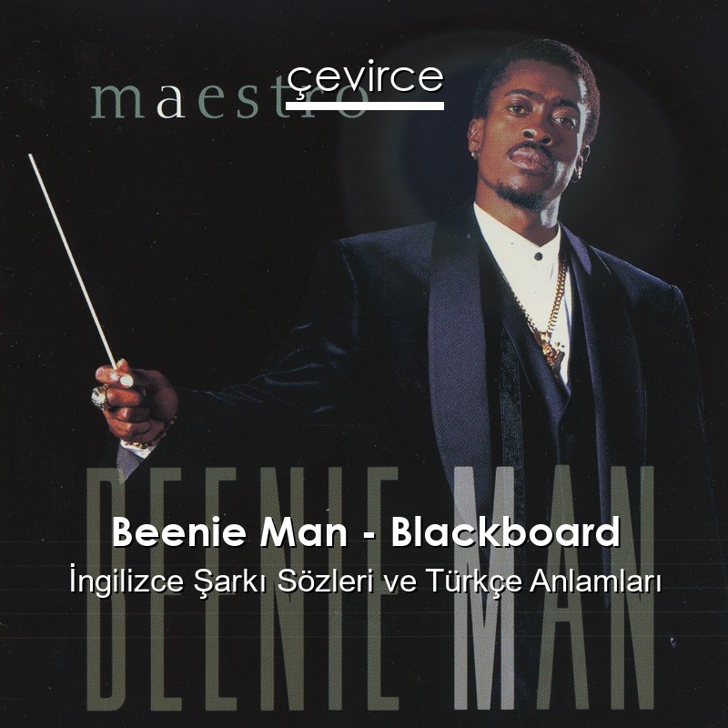 Beenie Man – Blackboard İngilizce Şarkı Sözleri Türkçe Anlamları