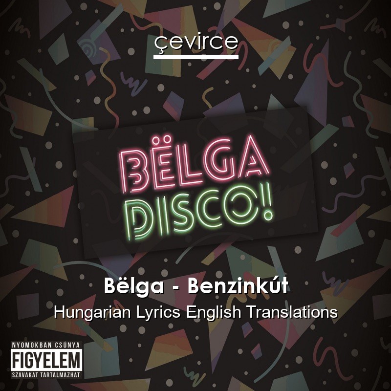Bëlga – Benzinkút Hungarian Lyrics English Translations