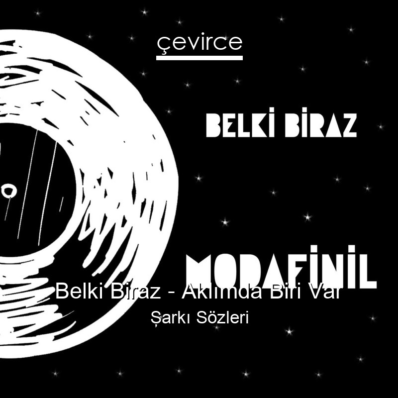 Belki Biraz – Aklımda Biri Var Şarkı Sözleri