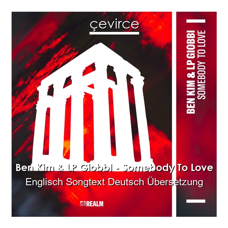 Ben Kim & LP GiobbI – Somebody To Love Englisch Songtext Deutsch Übersetzung