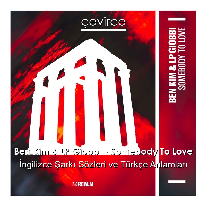 Ben Kim & LP GiobbI – Somebody To Love İngilizce Şarkı Sözleri Türkçe Anlamları