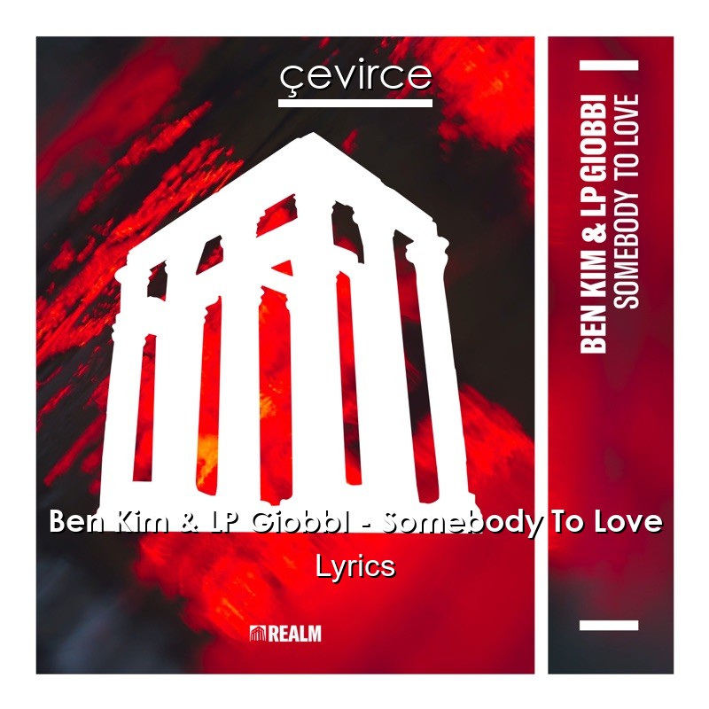 Ben Kim & LP GiobbI – Somebody To Love Lyrics