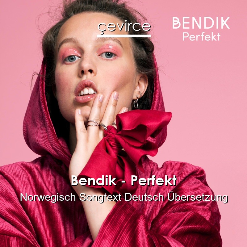 Bendik – Perfekt Norwegisch Songtext Deutsch Übersetzung