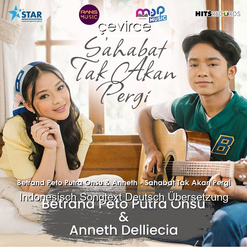 Betrand Peto Putra Onsu & Anneth – Sahabat Tak Akan Pergi Indonesisch Songtext Deutsch Übersetzung