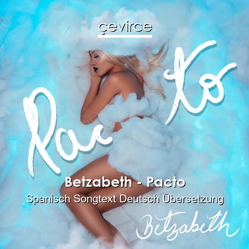 Betzabeth – Pacto Spanisch Songtext Deutsch Übersetzung