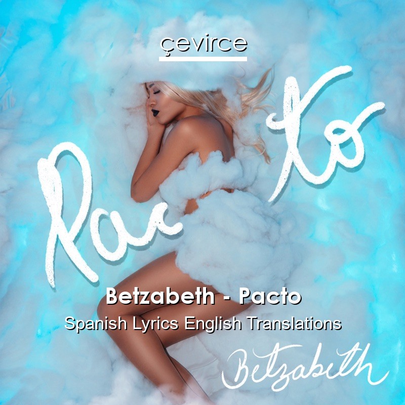 Betzabeth – Pacto Spanish Lyrics English Translations