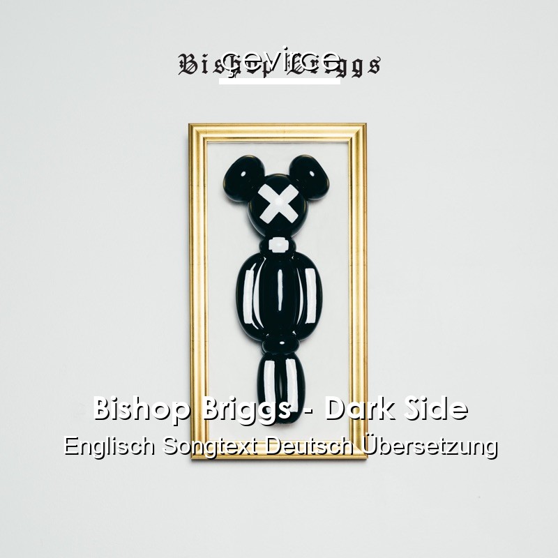 Bishop Briggs – Dark Side Englisch Songtext Deutsch Übersetzung