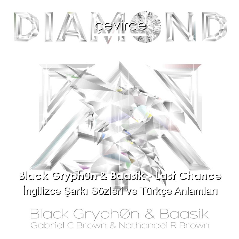 Black Gryph0n & Baasik – Last Chance İngilizce Şarkı Sözleri Türkçe Anlamları