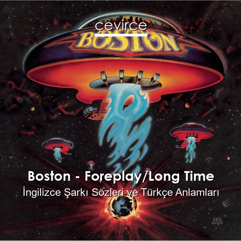 Boston – Foreplay/Long Time İngilizce Şarkı Sözleri Türkçe Anlamları
