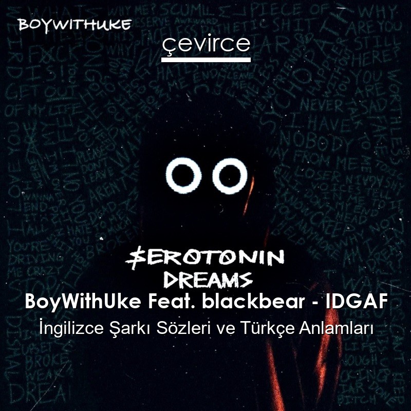 BoyWithUke Feat. blackbear – IDGAF İngilizce Şarkı Sözleri Türkçe Anlamları